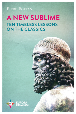 A New Sublime: Ten Timeless Lessons on the Classics - Piero Boitani