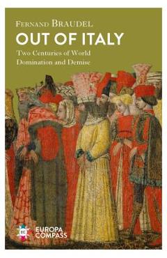 Coperta cărții 'Out of Italy: Two Centuries of World Domination and Demise - Fernand Braudel'