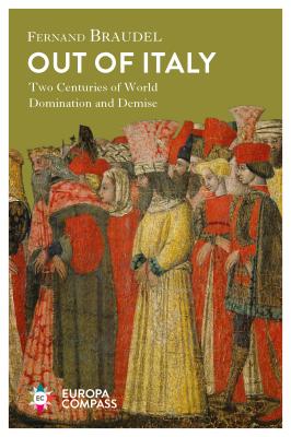 Out of Italy: Two Centuries of World Domination and Demise - Fernand Braudel