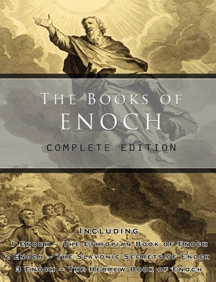 The Books of Enoch: Complete edition: Including (1) The Ethiopian Book of Enoch, (2) The Slavonic Secrets and (3) The Hebrew Book of Enoch - Robert H. Charles