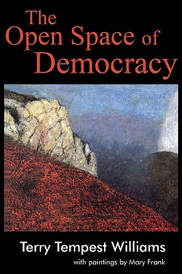 The Open Space of Democracy - Terry Tempest Williams