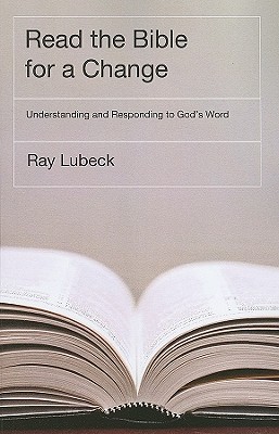 Read the Bible for a Change: Understanding and Responding to God's Word - Ray Lubeck