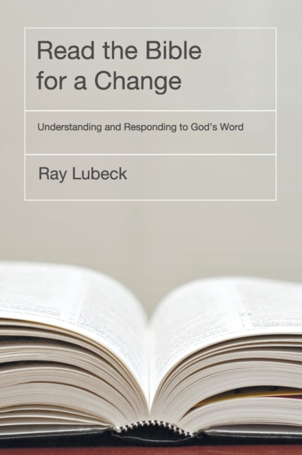 Read the Bible for a Change: Understanding and Responding to God's Word - Ray Lubeck