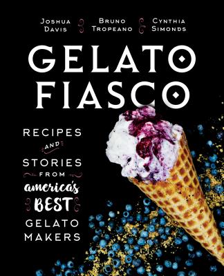 Gelato Fiasco: Recipes and Stories from America's Best Gelato Makers - Cynthia Finnemore Simonds