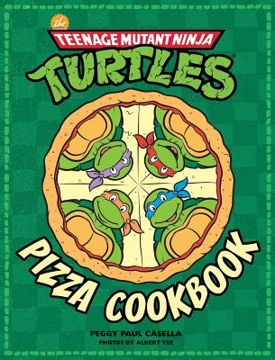 The Teenage Mutant Ninja Turtles Pizza Cookbook - Peggy Paul Casella