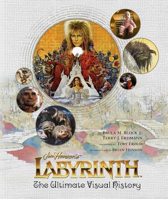 Labyrinth: The Ultimate Visual History - Paula M. Block