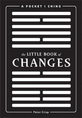 The Little Book of Changes: A Pocket I-Ching - Peter Crisp