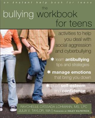 The Bullying Workbook for Teens: Activities to Help You Deal with Social Aggression and Cyberbullying - Raychelle Cassada Lohmann
