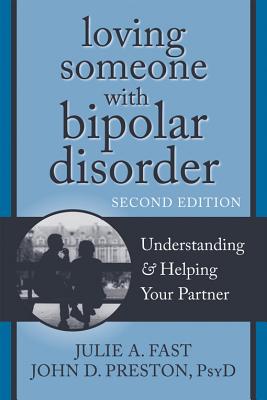 Loving Someone with Bipolar Disorder: Understanding & Helping Your Partner - Julie A. Fast