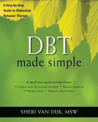 Dbt Made Simple: A Step-By-Step Guide to Dialectical Behavior Therapy - Sheri Van Dijk