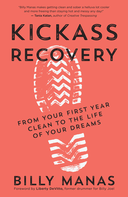 Kickass Recovery: From Your First Year Clean to the Life of Your Dreams - Billy Manas