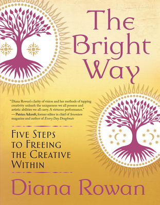 The Bright Way: Five Steps to Freeing the Creative Within - Diana Rowan