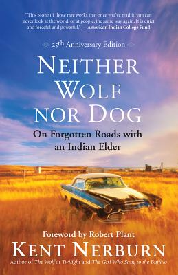 Neither Wolf Nor Dog: On Forgotten Roads with an Indian Elder - Kent Nerburn