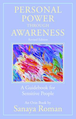 Personal Power Through Awareness, Revised Edition: A Guidebook for Sensitive People - Sanaya Roman