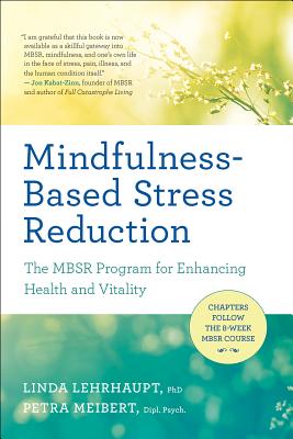 Mindfulness-Based Stress Reduction: The Mbsr Program for Enhancing Health and Vitality - Linda Lehrhaupt