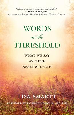 Words at the Threshold: What We Say as We're Nearing Death - Lisa Smartt