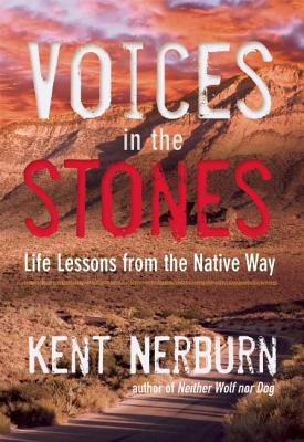 Voices in the Stones: Life Lessons from the Native Way - Kent Nerburn