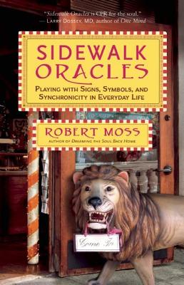 Sidewalk Oracles: Playing with Signs, Symbols, and Synchronicity in Everyday Life - Robert Moss