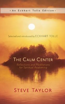 The Calm Center: Reflections and Meditations for Spiritual Awakening - Steve Taylor