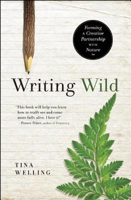 Writing Wild: Forming a Creative Partnership with Nature - Tina Welling