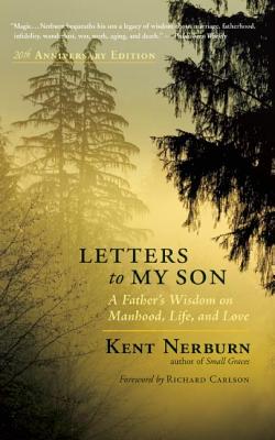 Letters to My Son: A Father's Wisdom on Manhood, Life, and Love - Kent Nerburn