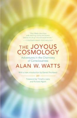 The Joyous Cosmology: Adventures in the Chemistry of Consciousness - Alan Watts
