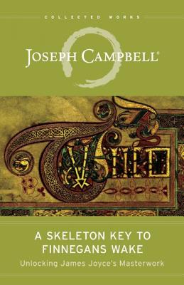 A Skeleton Key to Finnegans Wake: Unlocking James Joyce's Masterwork - Joseph Campbell