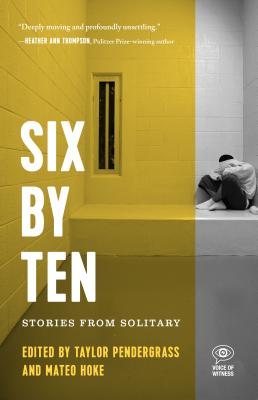 Six by Ten: Stories from Solitary - Taylor Pendergrass