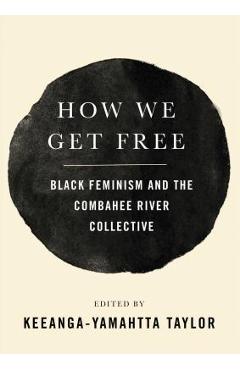 Poza produsului How We Get Free: Black Feminism and the Combahee River Collective - Keeanga-yamahtta Taylor