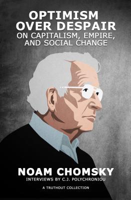 Optimism Over Despair: On Capitalism, Empire, and Social Change - Noam Chomsky
