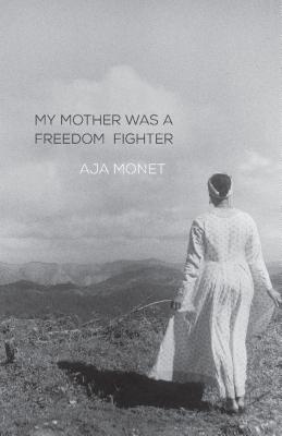 My Mother Was a Freedom Fighter - Aja Monet