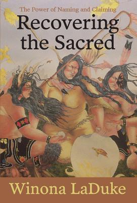 Recovering the Sacred: The Power of Naming and Claiming - Winona Laduke