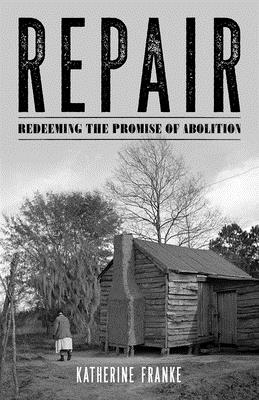 Repair: Redeeming the Promise of Abolition - Katherine Franke