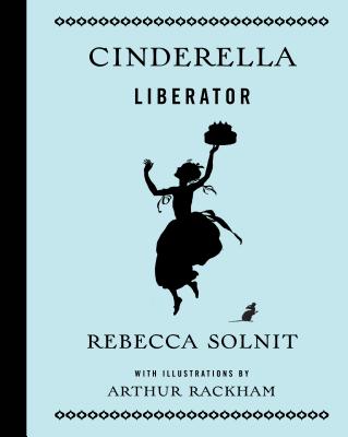 Cinderella Liberator - Rebecca Solnit