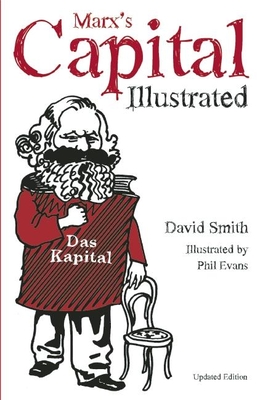 Marx's Capital Illustrated: An Illustrated Introduction - David Smith