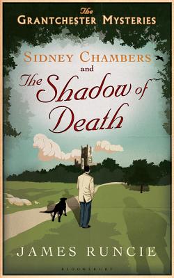 Sidney Chambers and the Shadow of Death: The Grantchester Mysteries - James Runcie
