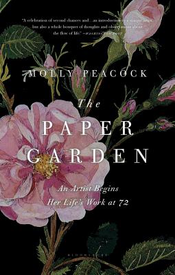 The Paper Garden: An Artist Begins Her Life's Work at 72 - Molly Peacock