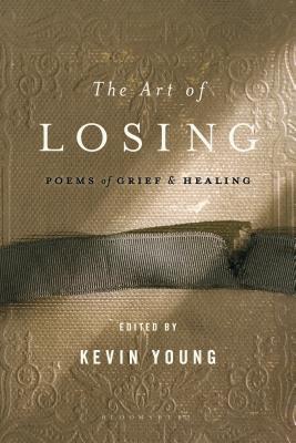 The Art of Losing: Poems of Grief and Healing - Kevin Young