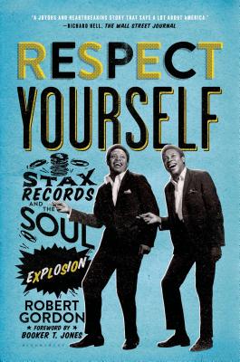Respect Yourself: Stax Records and the Soul Explosion - Robert Gordon