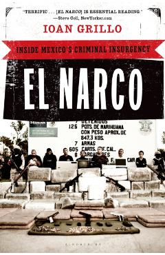El Narco: Inside Mexico's Criminal Insurgency - Ioan Grillo