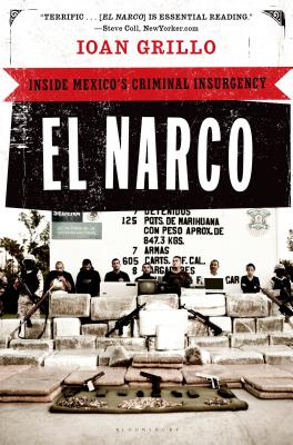 El Narco: Inside Mexico's Criminal Insurgency - Ioan Grillo