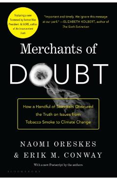 Merchants of Doubt: How a Handful of Scientists Obscured the Truth on Issues from Tobacco Smoke to Global Warming - Naomi Oreskes