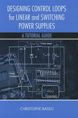 Designing Control Loops for Linear and Switching Power Supplies: A Tutorial Guide - Christophe Basso