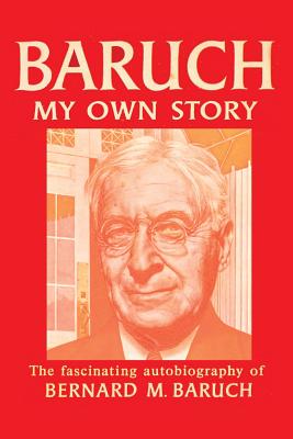 Baruch My Own Story - Bernard Baruch