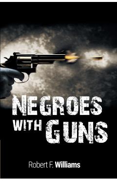 Negroes with Guns - Robert F. Williams