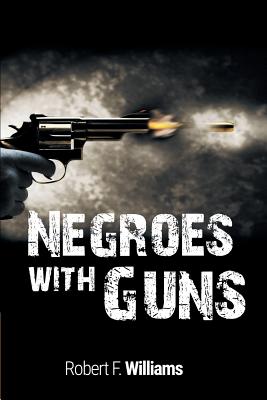 Negroes with Guns - Robert F. Williams