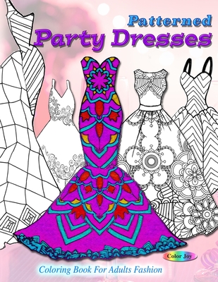 Patterned party dresses: Coloring book for adults fashion - Color Joy