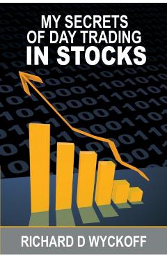 My Secrets Of Day Trading In Stocks - Richard D. Wyckoff