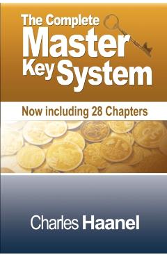 The Complete Master Key System (Now Including 28 Chapters) - Charles F. Haanel