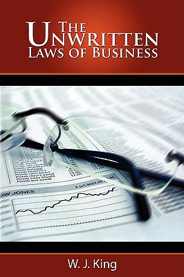 The Unwritten Laws of Business - W. J. King